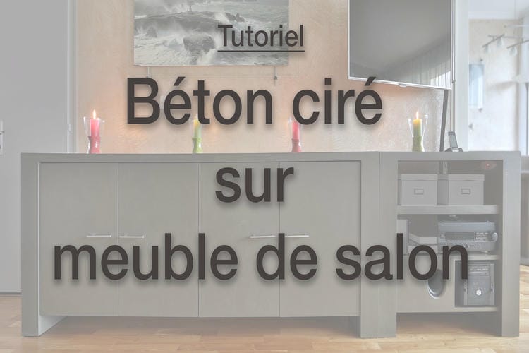 tutoriel expliquant toutes les étapes pour la réalisation d'un béton ciré sur un meuble de salon